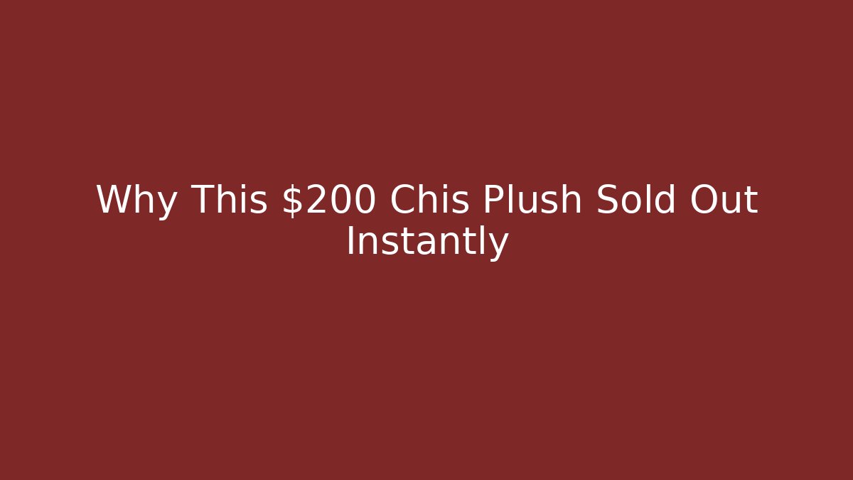 Why This $200 Chis Plush Sold Out Instantly