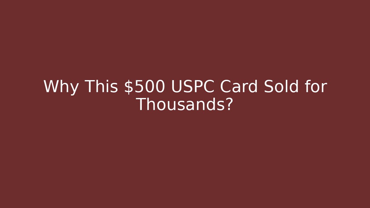 Why This $500 USPC Card Sold for Thousands?