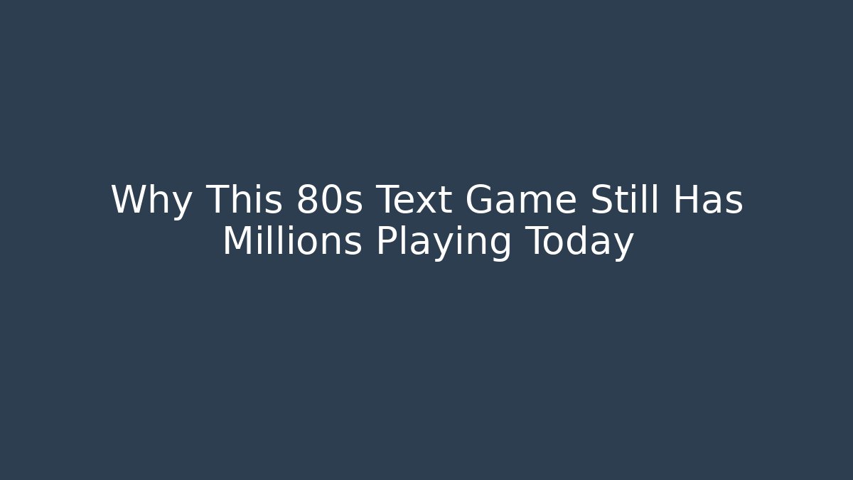Why This 80s Text Game Still Has Millions Playing Today