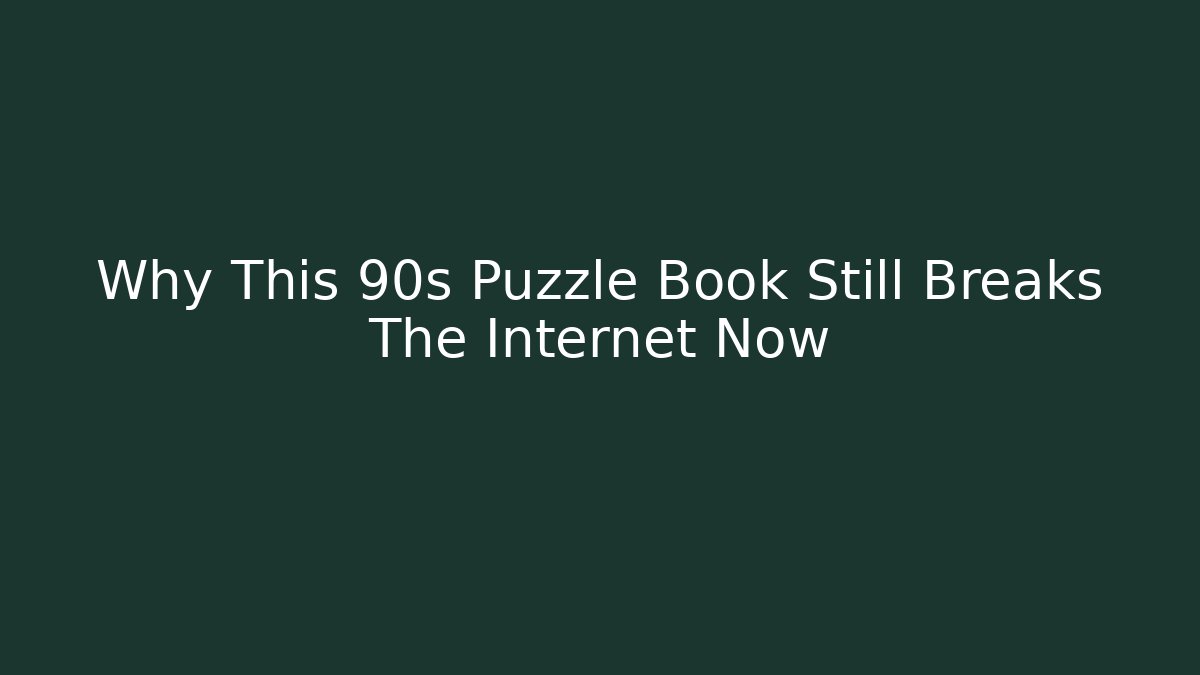Why This 90s Puzzle Book Still Breaks The Internet Now - Boomer Naturals
