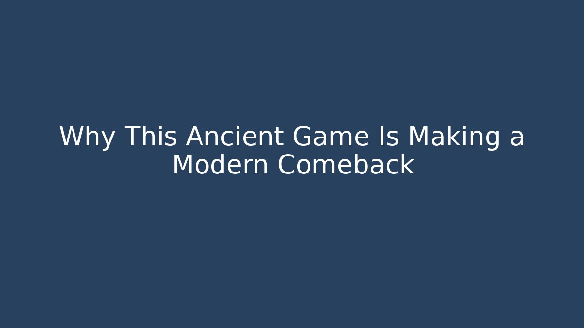 Why This Ancient Game Is Making a Modern Comeback