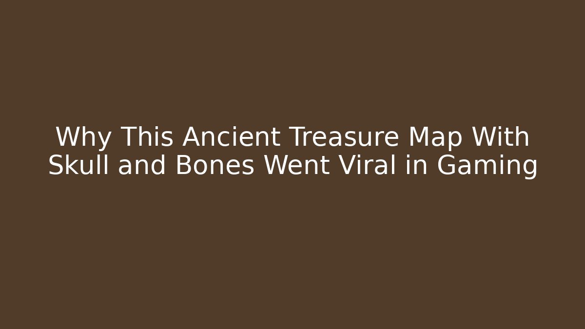 Why This Ancient Treasure Map With Skull and Bones Went Viral in Gaming