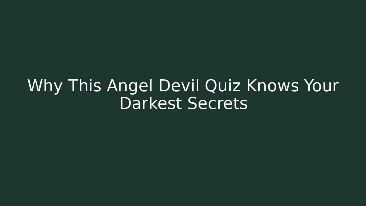 Why This Angel Devil Quiz Knows Your Darkest Secrets