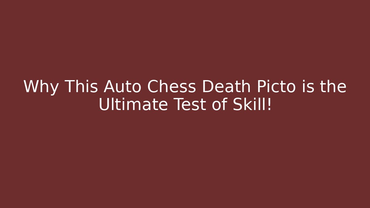 Why This Auto Chess Death Picto is the Ultimate Test of Skill!