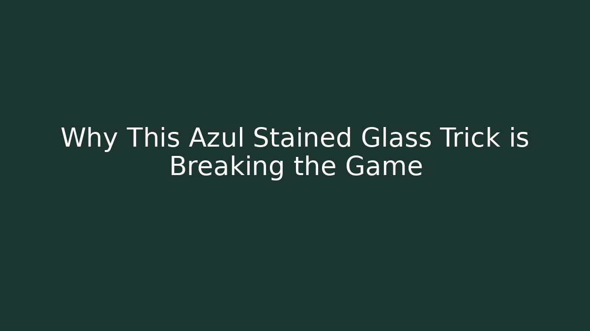 Why This Azul Stained Glass Trick is Breaking the Game