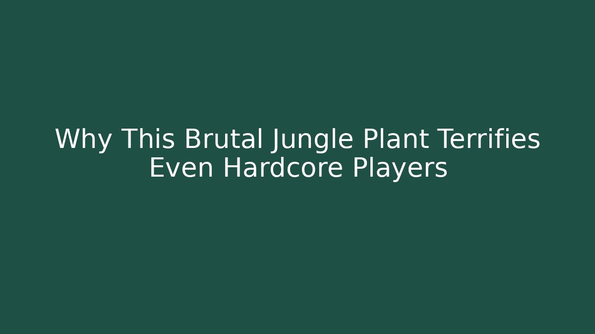 Why This Brutal Jungle Plant Terrifies Even Hardcore Players