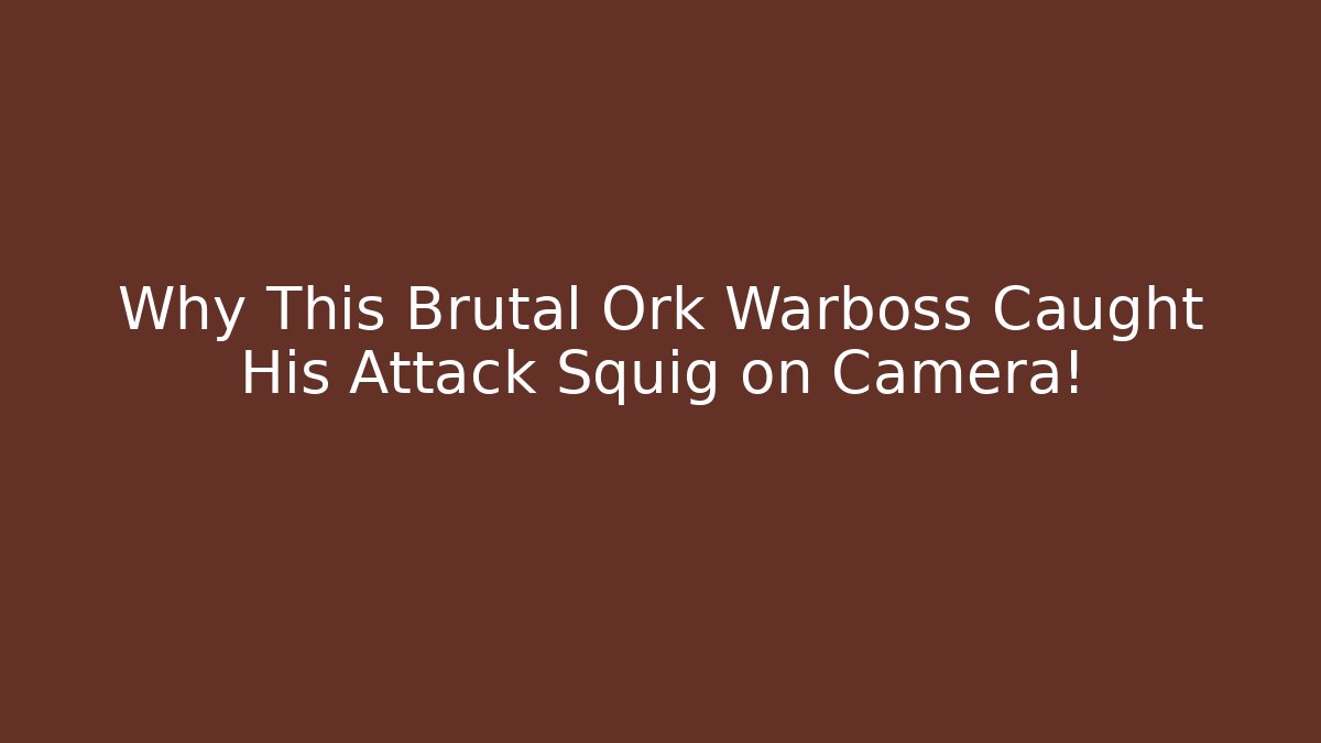 Why This Brutal Ork Warboss Caught His Attack Squig on Camera! - Boomer Naturals