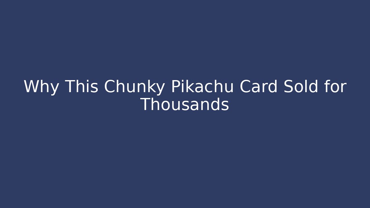 Why This Chunky Pikachu Card Sold for Thousands - Boomer Naturals
