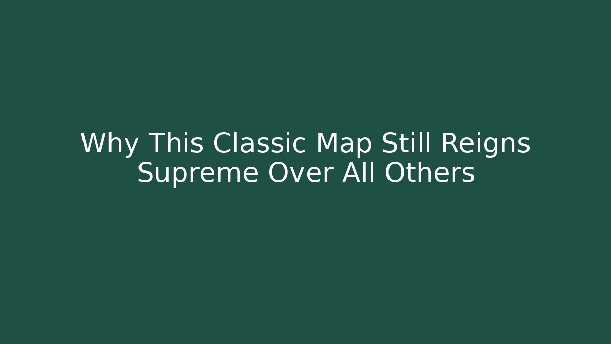 Why This Classic Map Still Reigns Supreme Over All Others