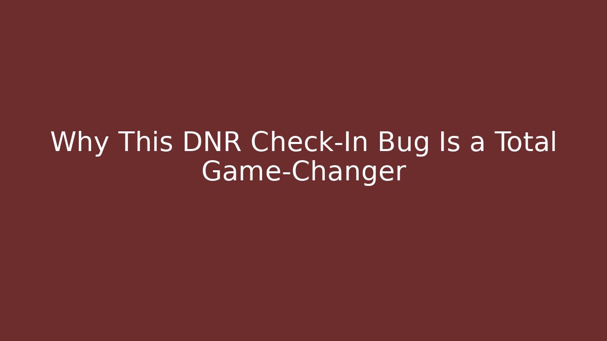 Why This DNR Check-In Bug Is a Total Game-Changer