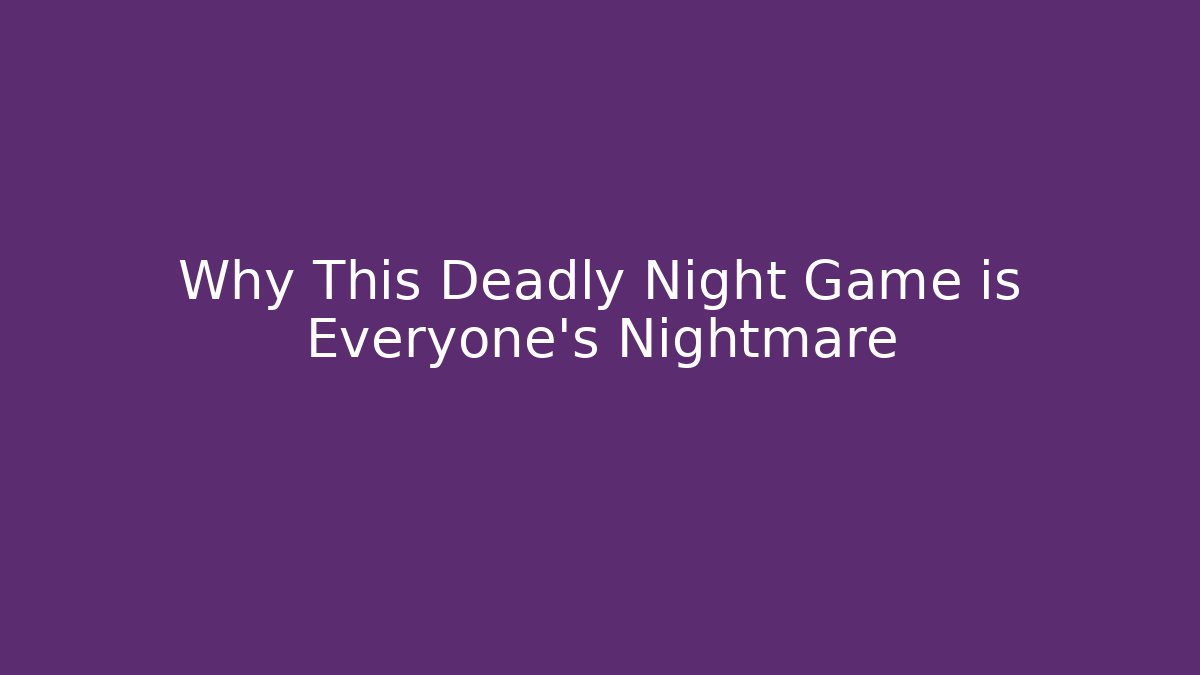 Why This Deadly Night Game is Everyone's Nightmare