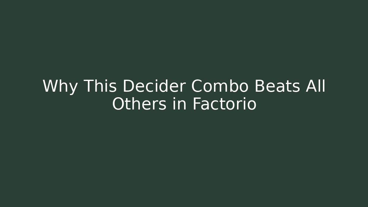 Why This Decider Combo Beats All Others in Factorio
