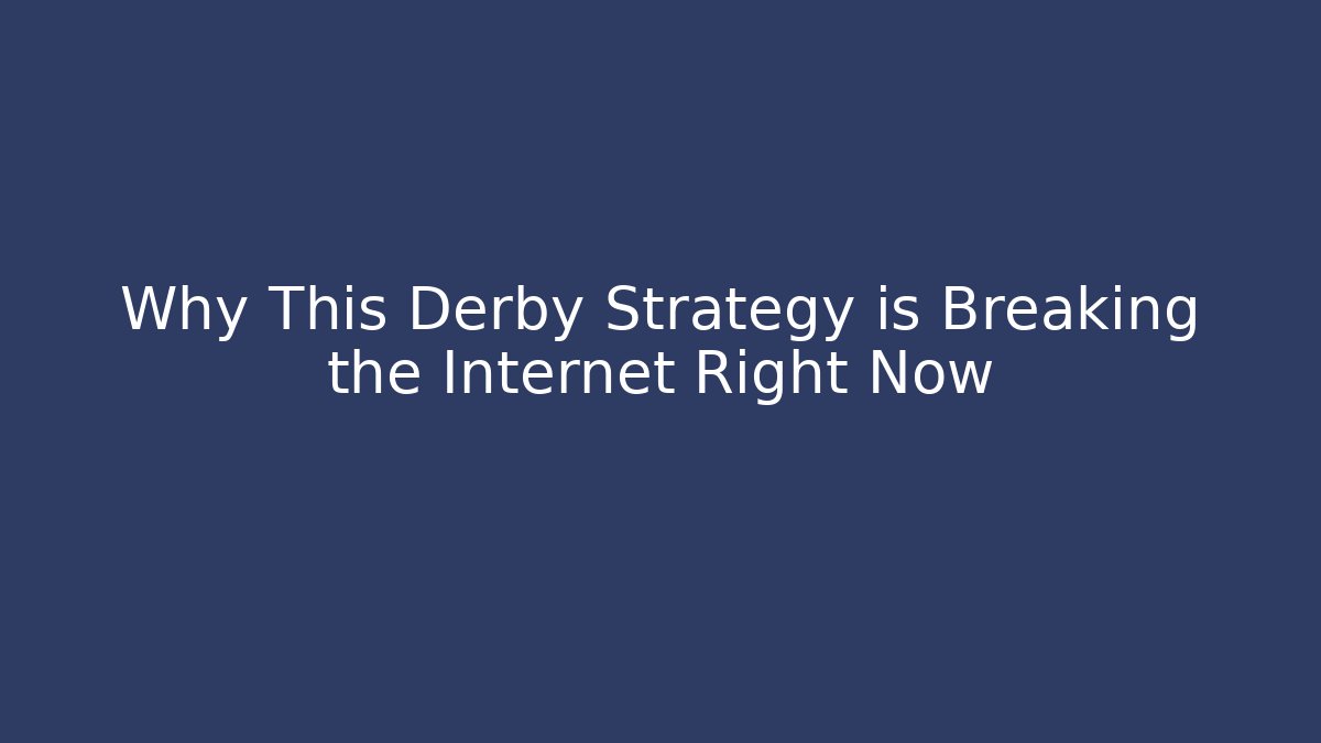 Why This Derby Strategy is Breaking the Internet Right Now