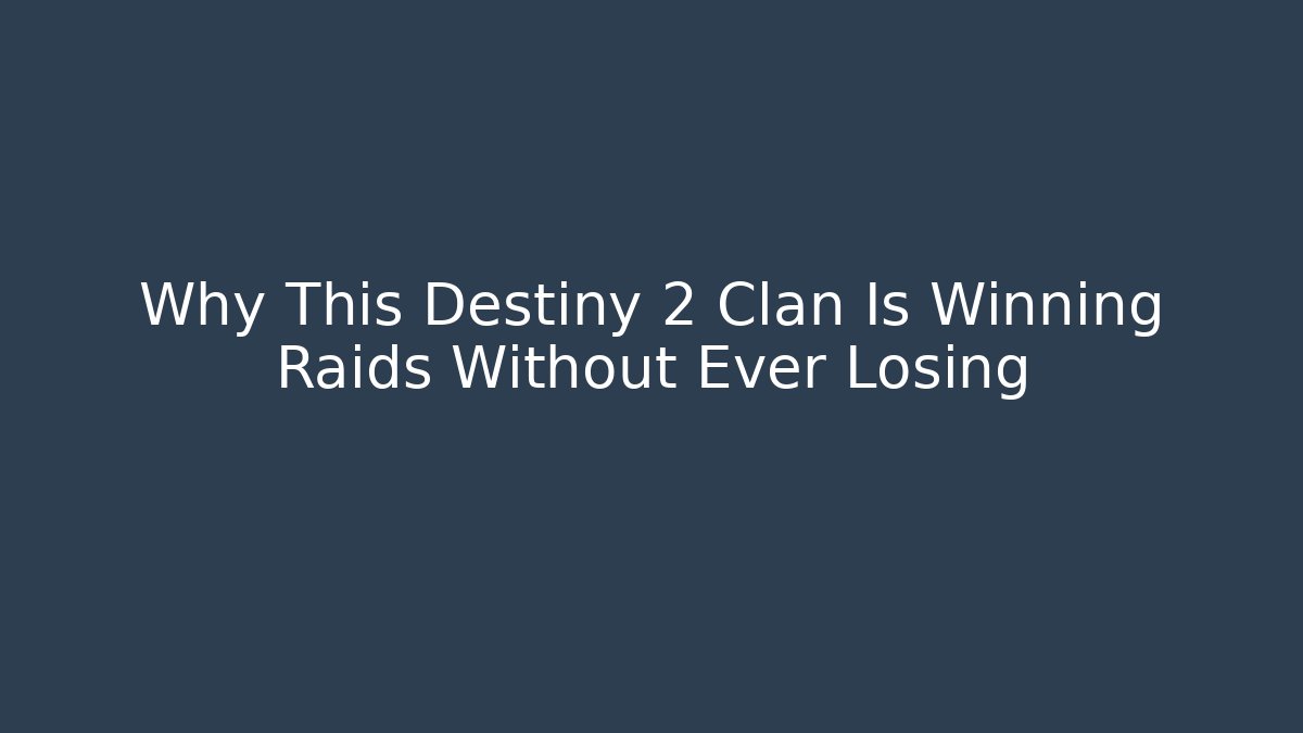 Why This Destiny 2 Clan Is Winning Raids Without Ever Losing - Boomer Naturals