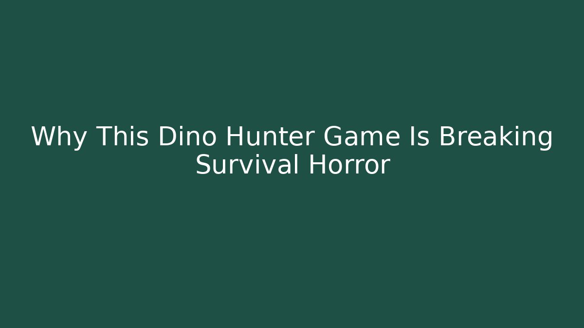 Why This Dino Hunter Game Is Breaking Survival Horror