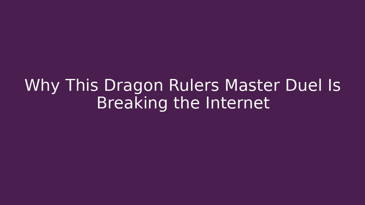 Why This Dragon Rulers Master Duel Is Breaking the Internet