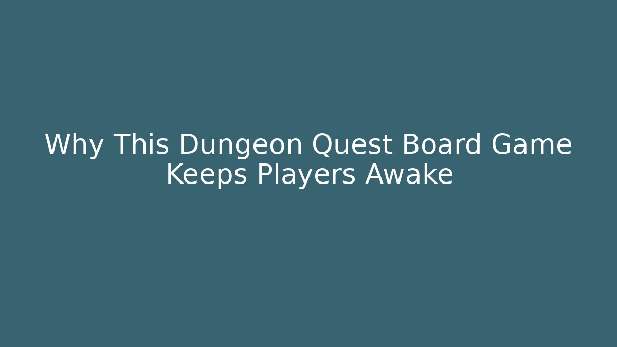 Why This Dungeon Quest Board Game Keeps Players Awake