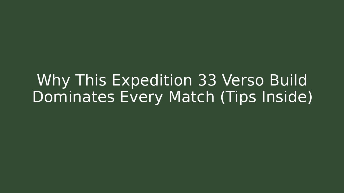 Why This Expedition 33 Verso Build Dominates Every Match (Tips Inside)