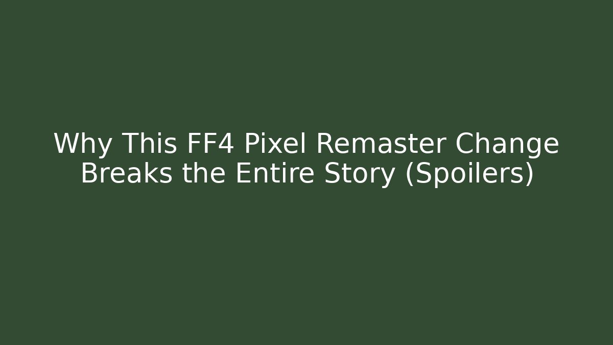 Why This FF4 Pixel Remaster Change Breaks the Entire Story (Spoilers)