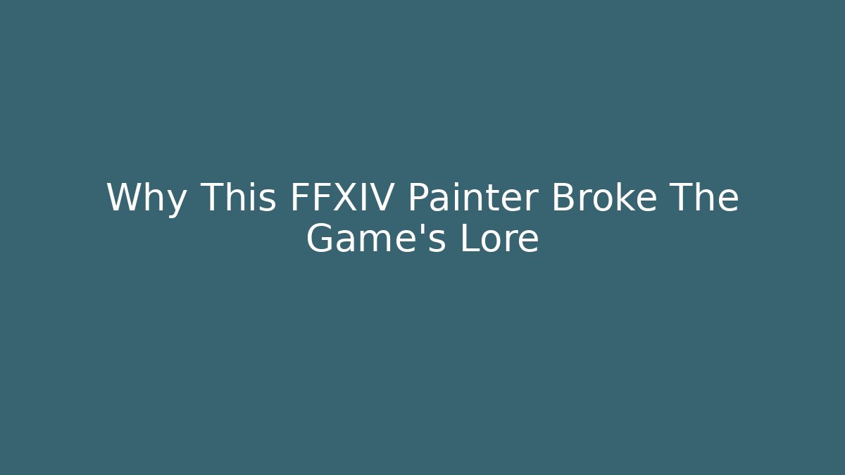 Why This FFXIV Painter Broke The Game's Lore