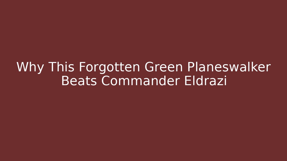 Why This Forgotten Green Planeswalker Beats Commander Eldrazi - Boomer Naturals