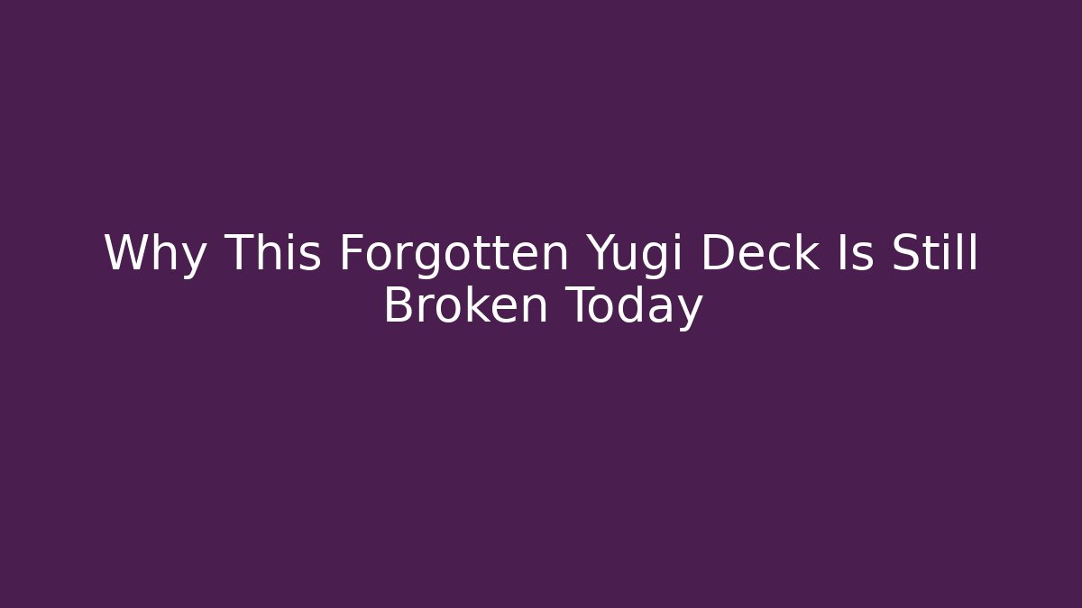 Why This Forgotten Yugi Deck Is Still Broken Today - Boomer Naturals