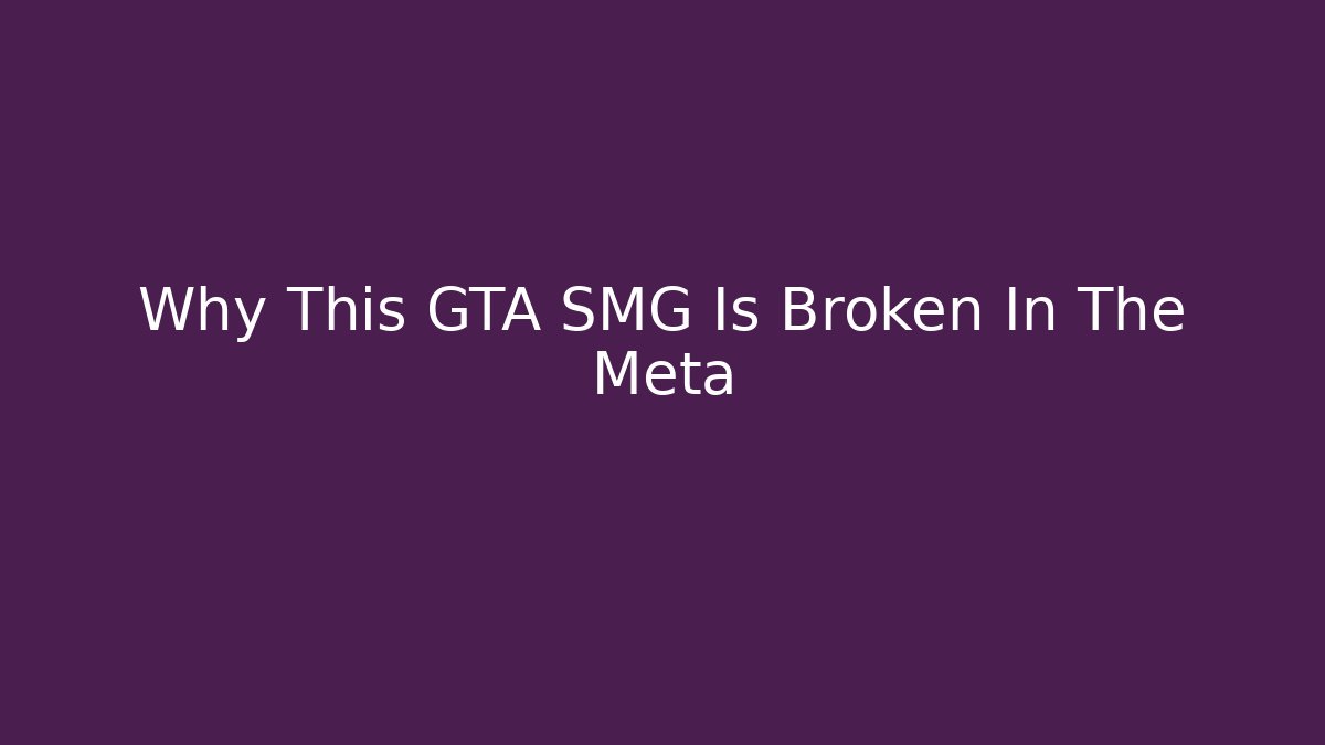 Why This GTA SMG Is Broken In The Meta - Boomer Naturals
