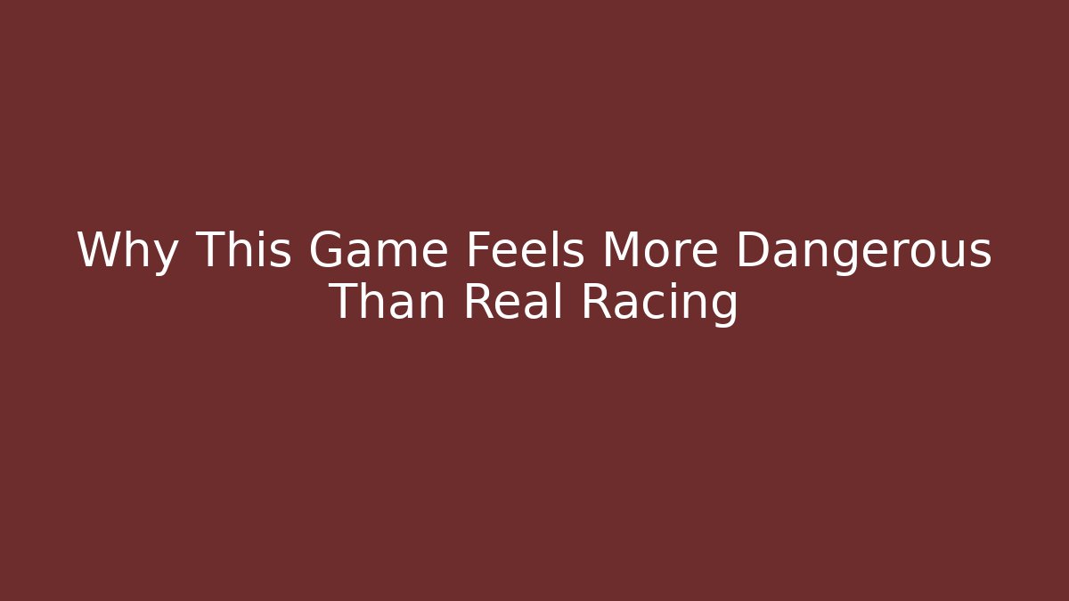 Why This Game Feels More Dangerous Than Real Racing