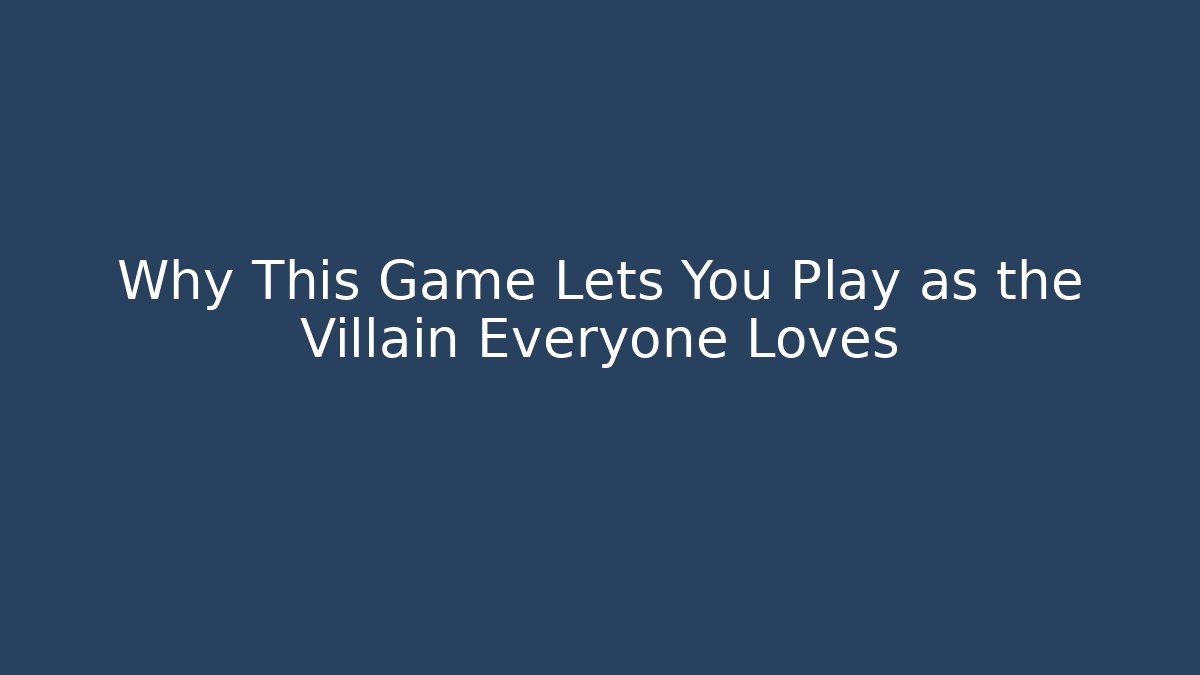 Why This Game Lets You Play as the Villain Everyone Loves