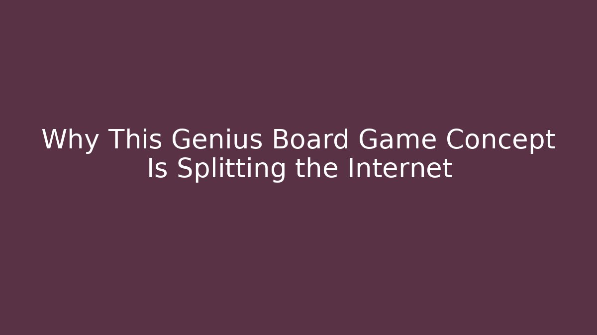 Why This Genius Board Game Concept Is Splitting the Internet
