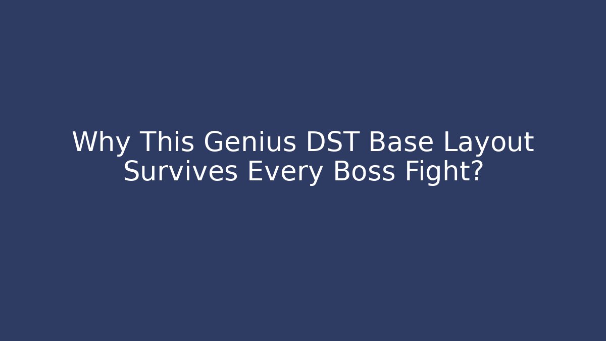 Why This Genius DST Base Layout Survives Every Boss Fight?