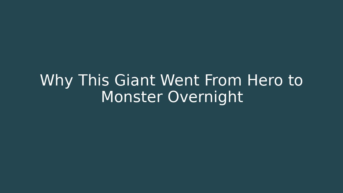 Why This Giant Went From Hero to Monster Overnight