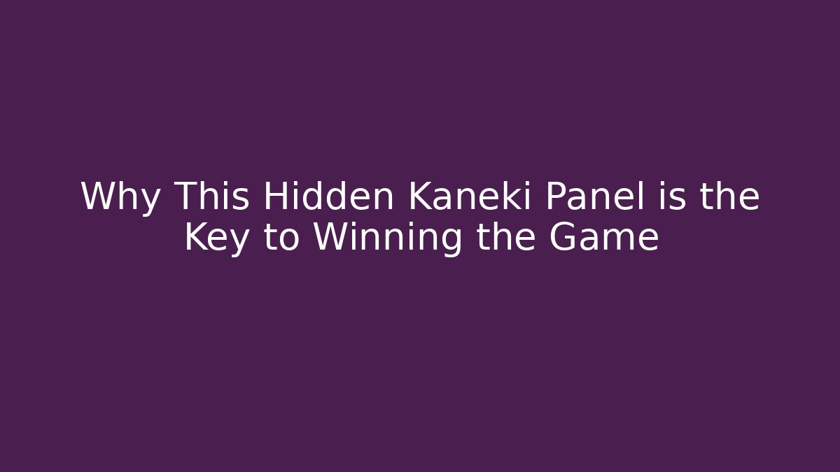 Why This Hidden Kaneki Panel is the Key to Winning the Game