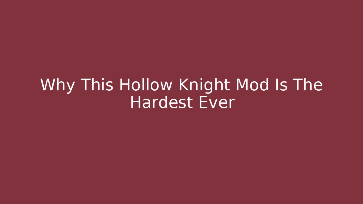 Why This Hollow Knight Mod Is The Hardest Ever