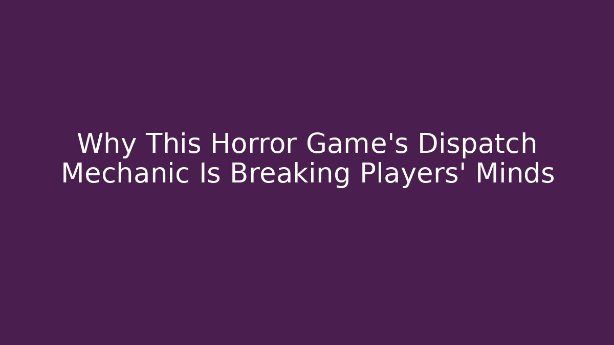 Why This Horror Game's Dispatch Mechanic Is Breaking Players' Minds