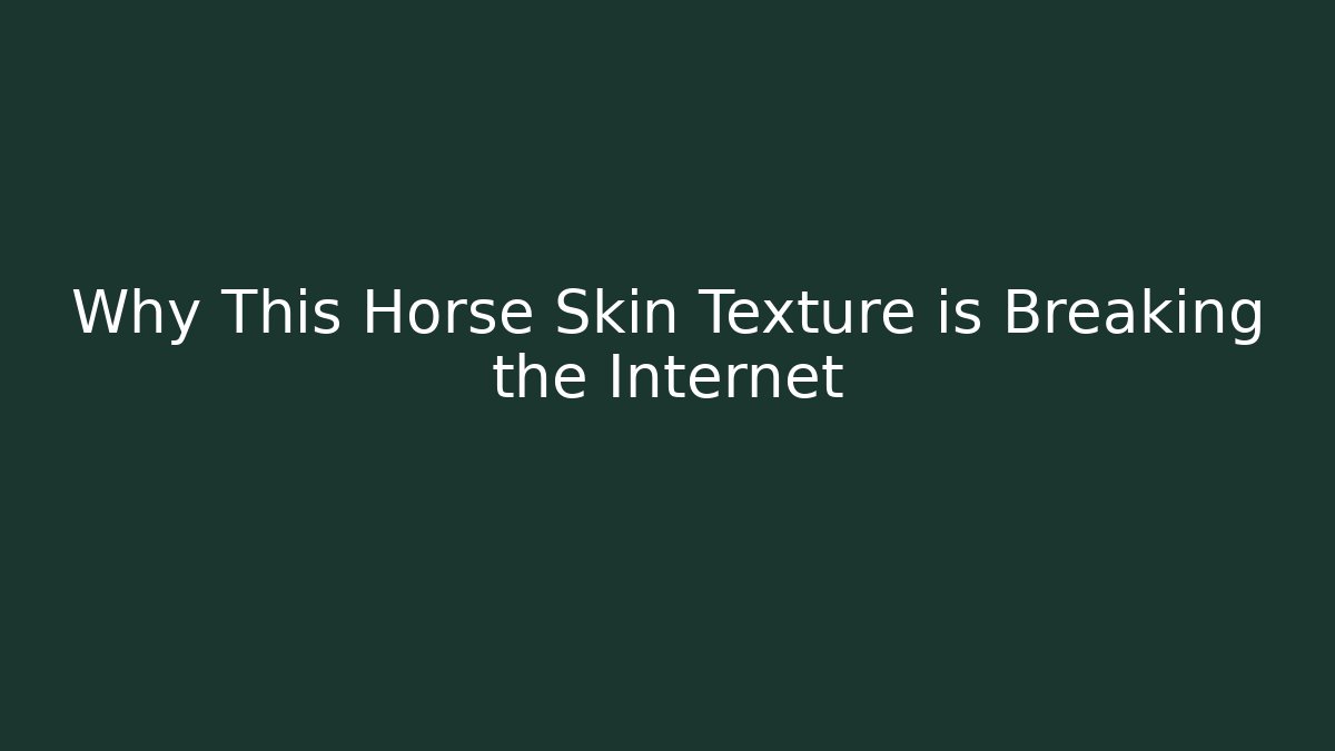 Why This Horse Skin Texture is Breaking the Internet