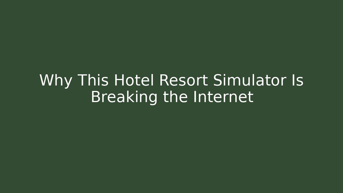 Why This Hotel Resort Simulator Is Breaking the Internet