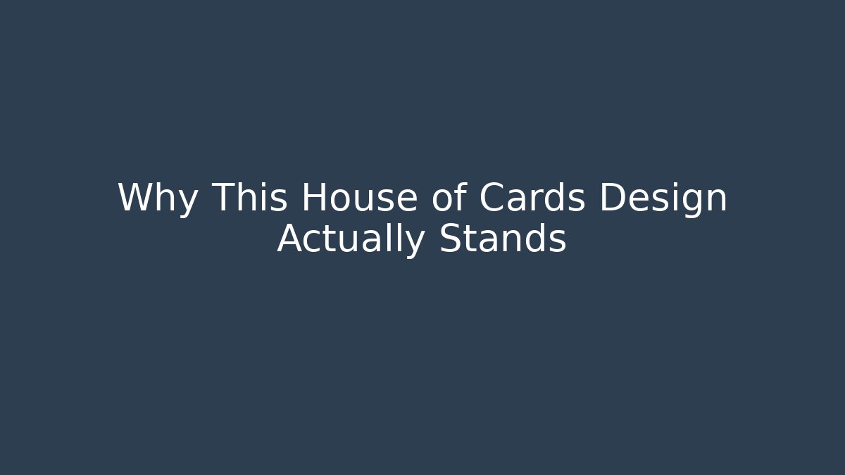 Why This House of Cards Design Actually Stands