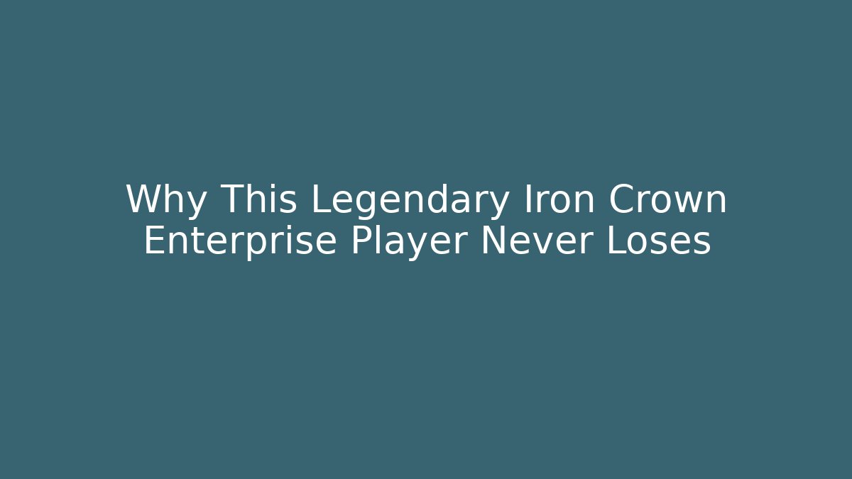 Why This Legendary Iron Crown Enterprise Player Never Loses
