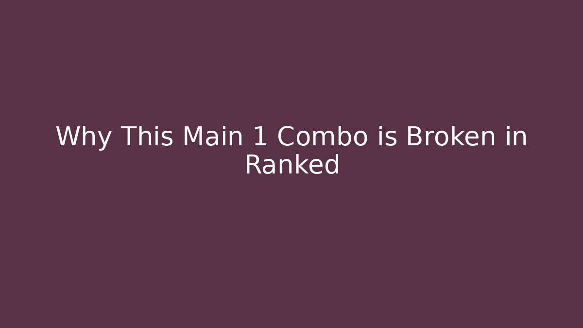 Why This Main 1 Combo is Broken in Ranked