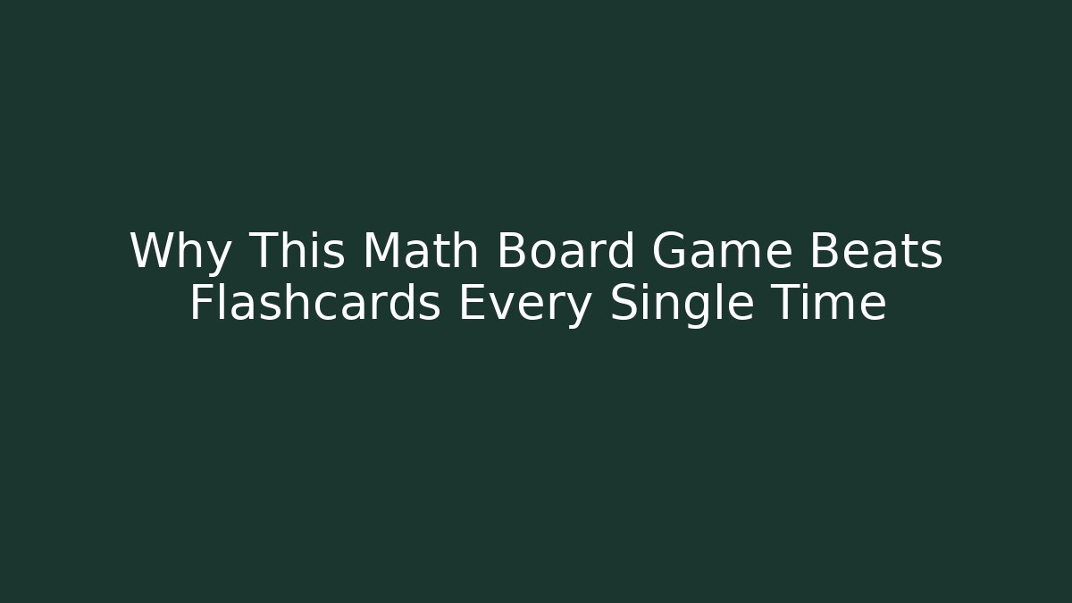 Why This Math Board Game Beats Flashcards Every Single Time