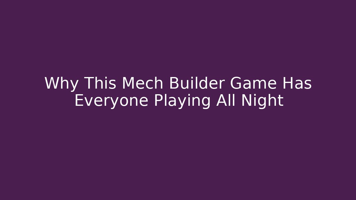 Why This Mech Builder Game Has Everyone Playing All Night