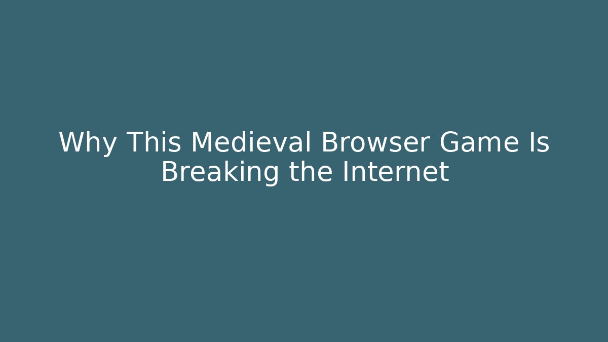 Why This Medieval Browser Game Is Breaking the Internet - Boomer Naturals