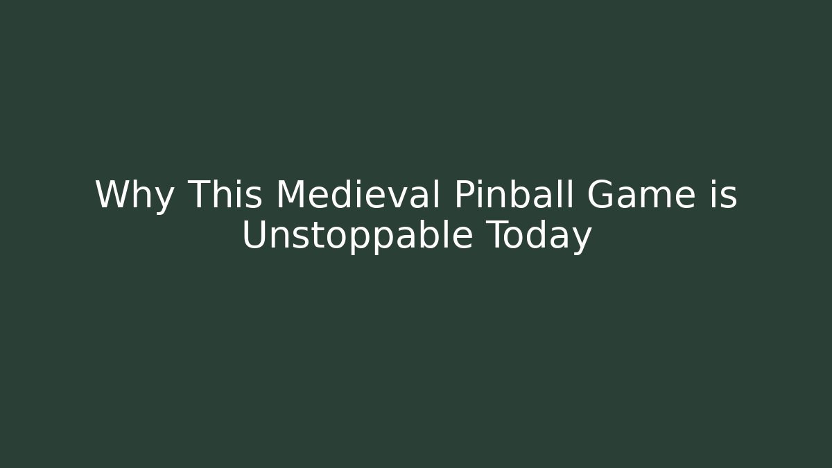 Why This Medieval Pinball Game is Unstoppable Today - Boomer Naturals