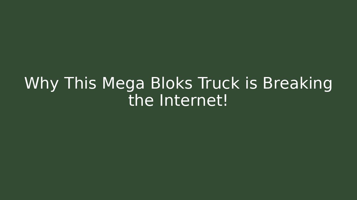Why This Mega Bloks Truck is Breaking the Internet!