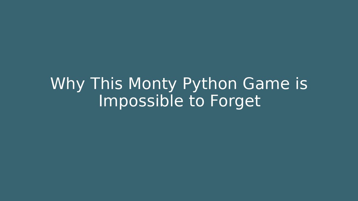Why This Monty Python Game is Impossible to Forget - Boomer Naturals