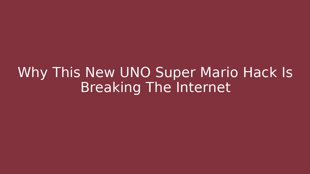 Why This New UNO Super Mario Hack Is Breaking The Internet