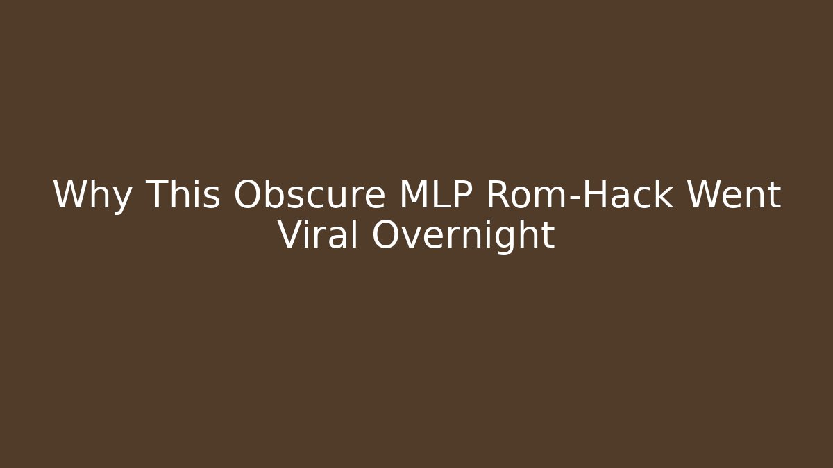 Why This Obscure MLP Rom-Hack Went Viral Overnight - Boomer Naturals