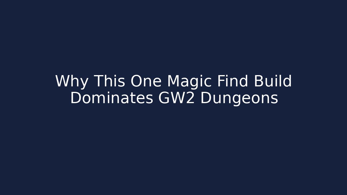 Why This One Magic Find Build Dominates GW2 Dungeons