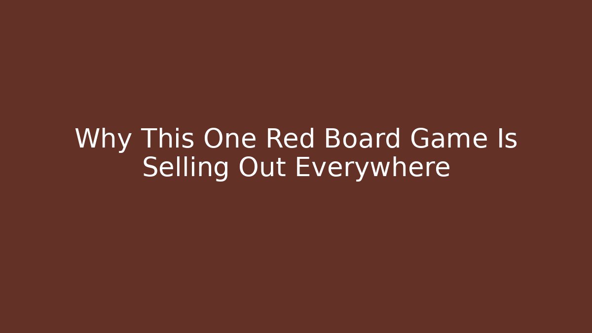 Why This One Red Board Game Is Selling Out Everywhere